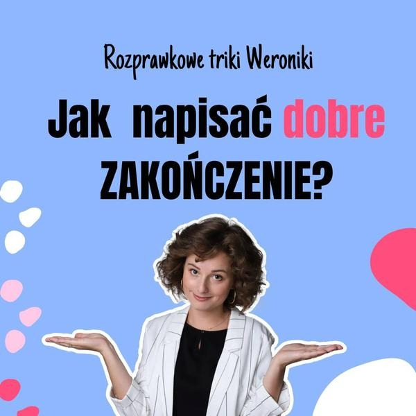 Jak zakończyć rozprawkę? Przykłady mocnych podsumowań